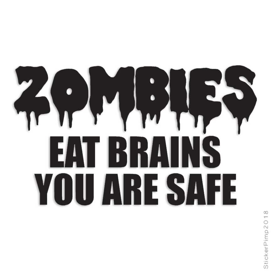 Zombies Eat Brains UR Safe, Vinyl Decal Sticker, Multiple Colors